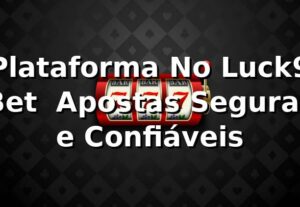 Plataforma No Luck9 Bet ⭐ Apostas Seguras e Confiáveis