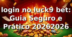login no luck9 bet: Guia Seguro e Prático 2026/2026 🔒